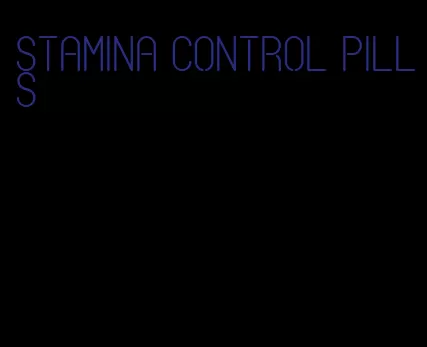 stamina control pills