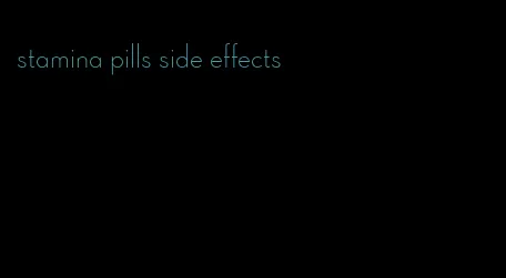 stamina pills side effects