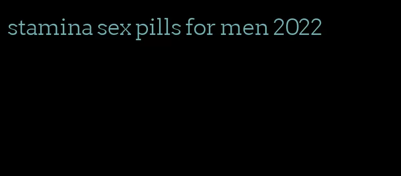 stamina sex pills for men 2022