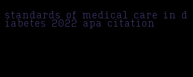 standards of medical care in diabetes 2022 apa citation