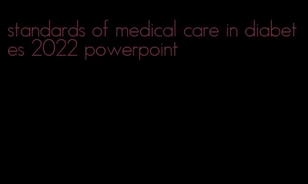 standards of medical care in diabetes 2022 powerpoint