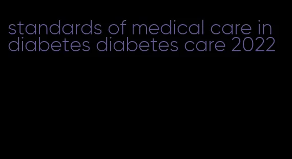 standards of medical care in diabetes diabetes care 2022