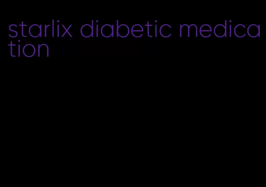 starlix diabetic medication