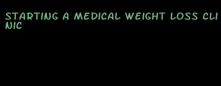 starting a medical weight loss clinic