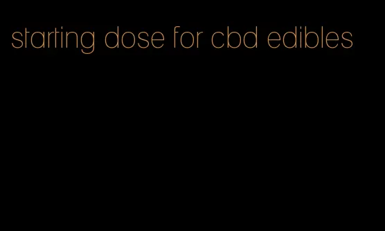 starting dose for cbd edibles