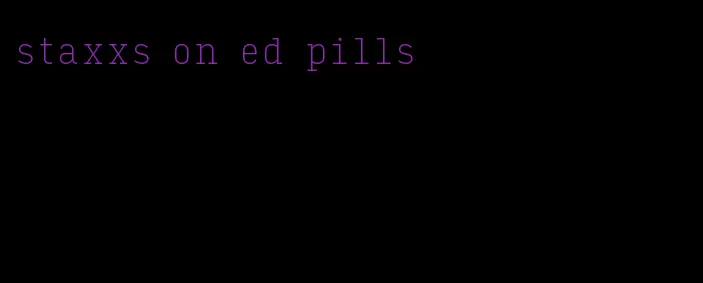 staxxs on ed pills