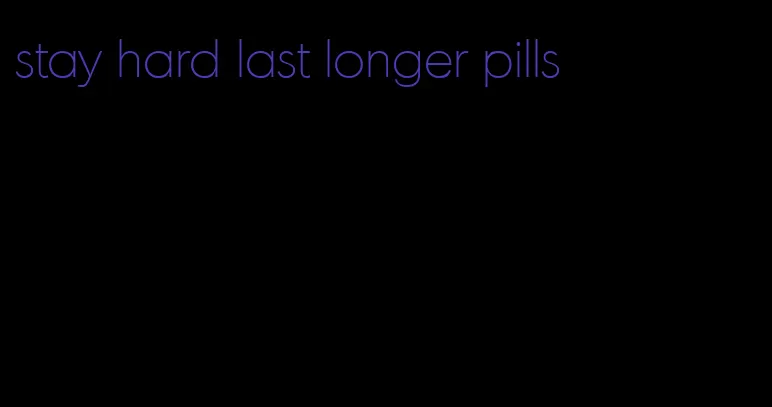 stay hard last longer pills