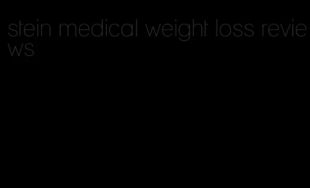 stein medical weight loss reviews