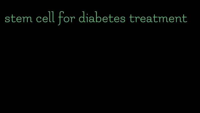 stem cell for diabetes treatment