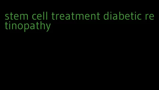 stem cell treatment diabetic retinopathy