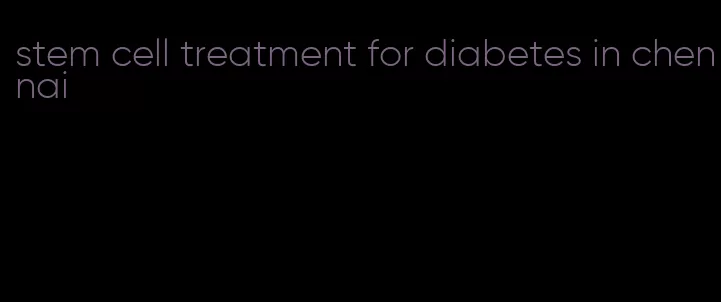 stem cell treatment for diabetes in chennai