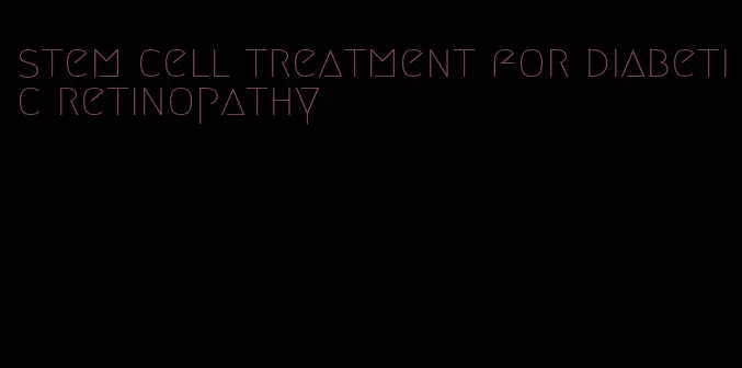 stem cell treatment for diabetic retinopathy