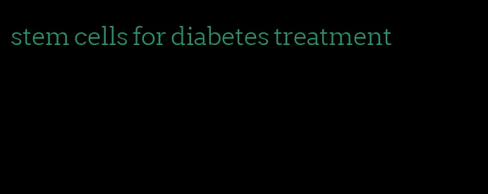 stem cells for diabetes treatment