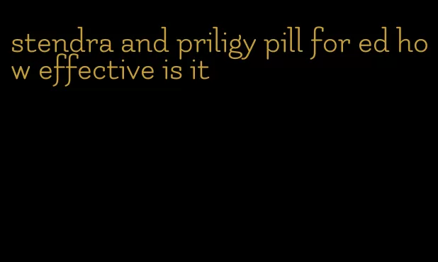 stendra and priligy pill for ed how effective is it