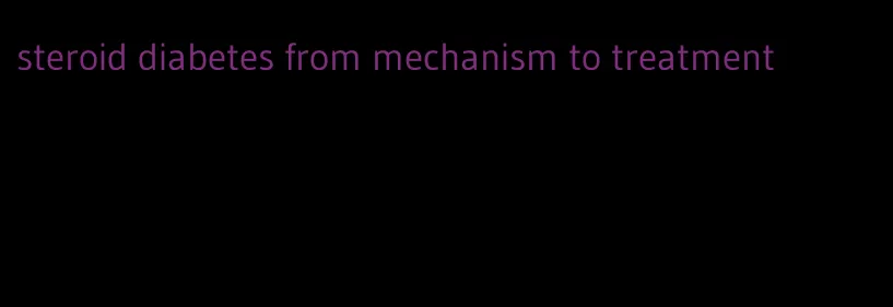 steroid diabetes from mechanism to treatment