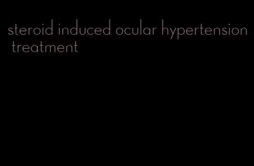 steroid induced ocular hypertension treatment