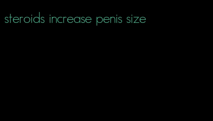 steroids increase penis size