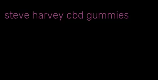 steve harvey cbd gummies