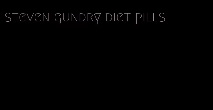steven gundry diet pills