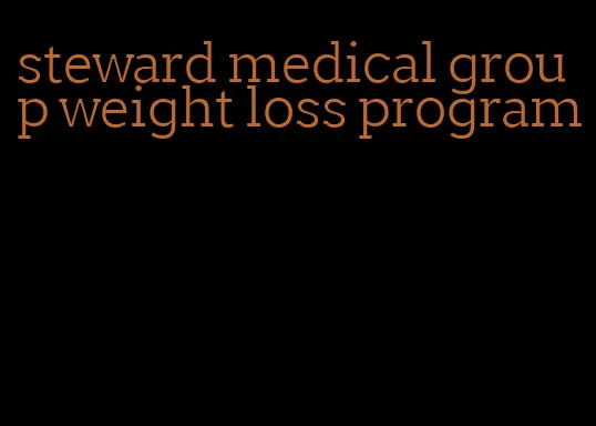 steward medical group weight loss program