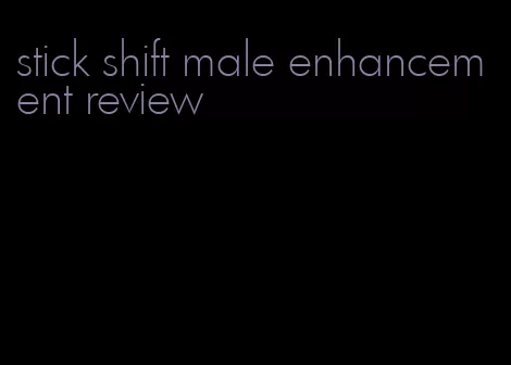 stick shift male enhancement review