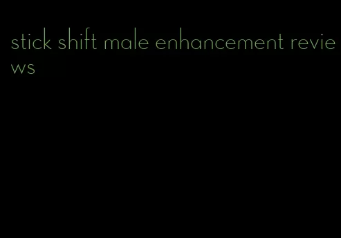 stick shift male enhancement reviews