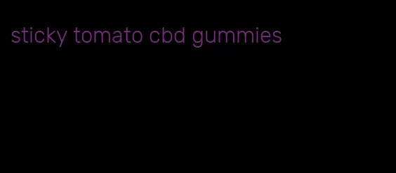 sticky tomato cbd gummies