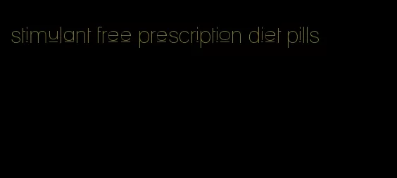 stimulant free prescription diet pills