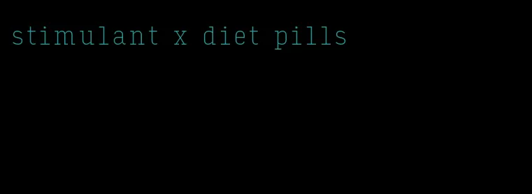 stimulant x diet pills