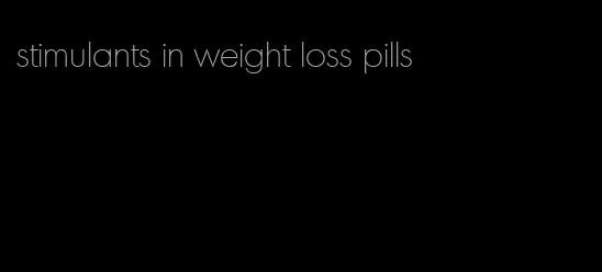 stimulants in weight loss pills