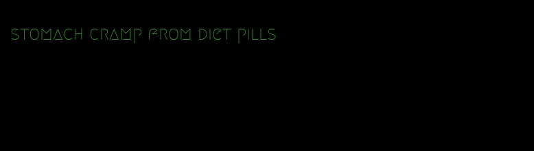 stomach cramp from diet pills