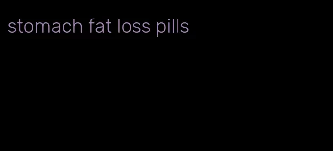 stomach fat loss pills