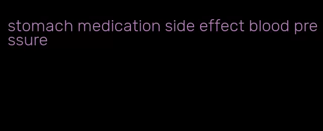 stomach medication side effect blood pressure