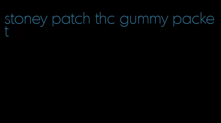 stoney patch thc gummy packet