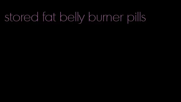 stored fat belly burner pills