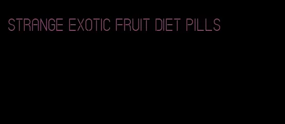 strange exotic fruit diet pills