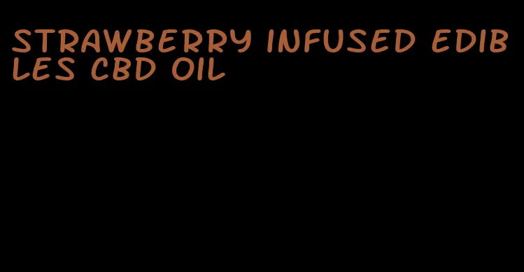 strawberry infused edibles cbd oil