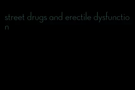 street drugs and erectile dysfunction