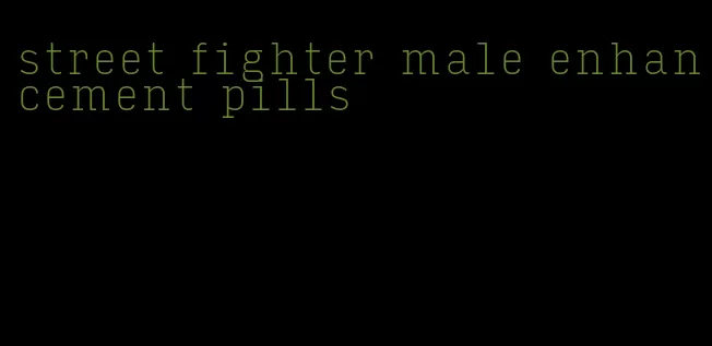 street fighter male enhancement pills