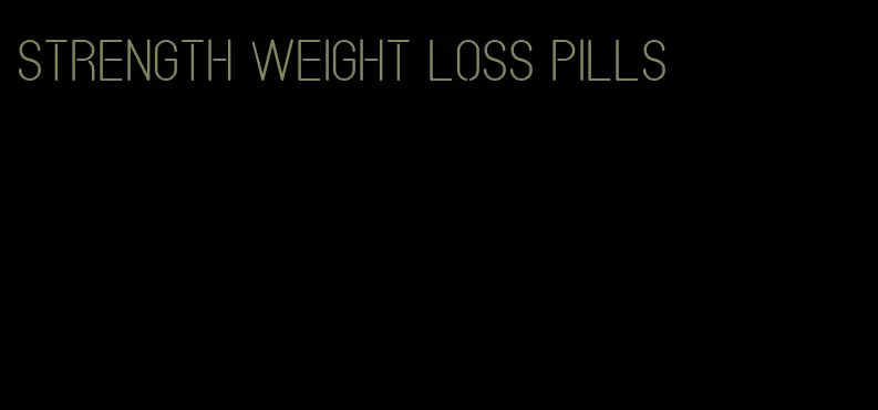 strength weight loss pills