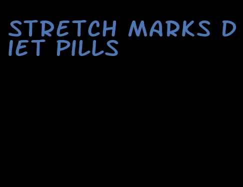 stretch marks diet pills