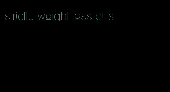 strictly weight loss pills