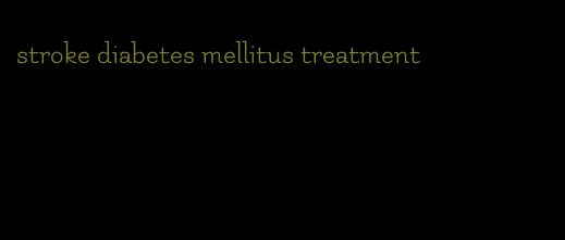 stroke diabetes mellitus treatment