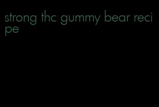 strong thc gummy bear recipe