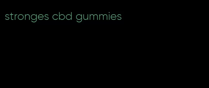 stronges cbd gummies