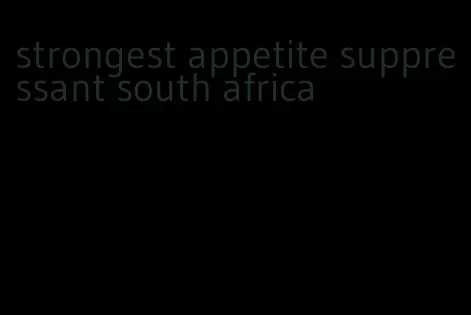 strongest appetite suppressant south africa