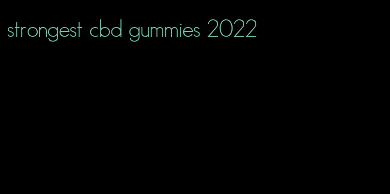 strongest cbd gummies 2022