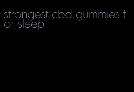 strongest cbd gummies for sleep