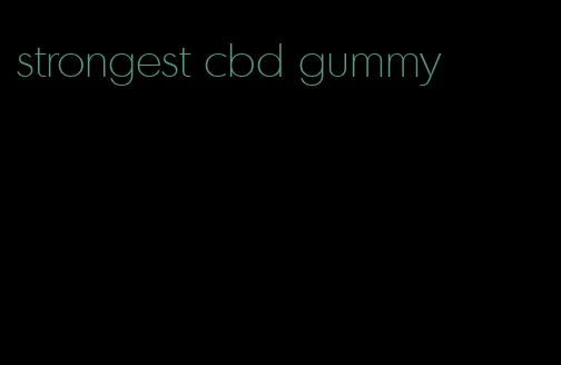 strongest cbd gummy