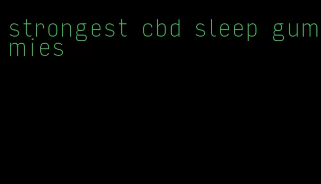 strongest cbd sleep gummies